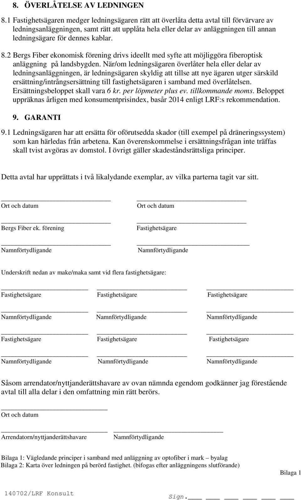 dennes kablar. 8.2 Bergs Fiber ekonomisk förening drivs ideellt med syfte att möjliggöra fiberoptisk anläggning på landsbygden.