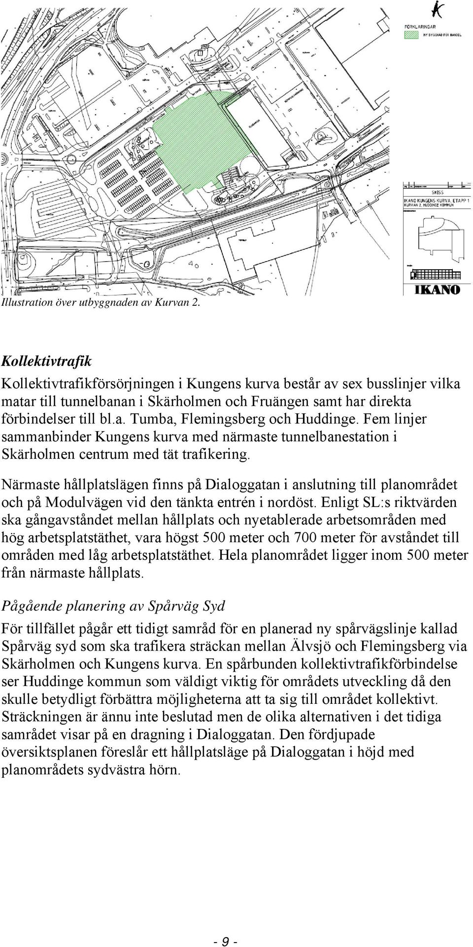 Fem linjer sammanbinder Kungens kurva med närmaste tunnelbanestation i Skärholmen centrum med tät trafikering.