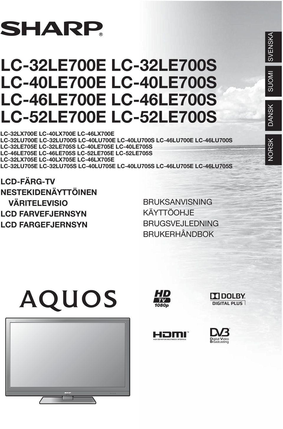 LC-46LE705S LC-52LE705E LC-52LE705S LC-32LX705E LC-40LX705E LC-46LX705E LC-32LU705E LC-32LU705S LC-40LU705E LC-40LU705S LC-46LU705E