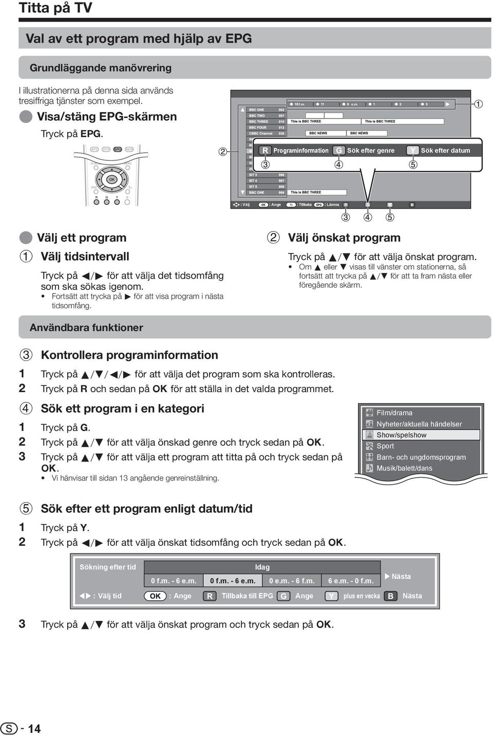 Fortsätt att trycka på d för att visa program i nästa tidsomfång. Användbara funktioner 2 Välj önskat program Tryck på a/b för att välja önskat program.