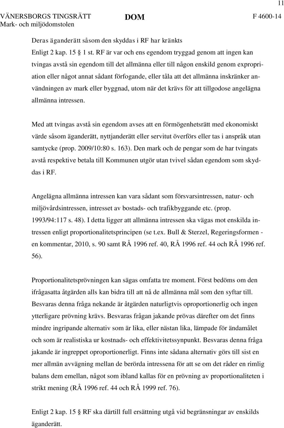 allmänna inskränker användningen av mark eller byggnad, utom när det krävs för att tillgodose angelägna allmänna intressen.