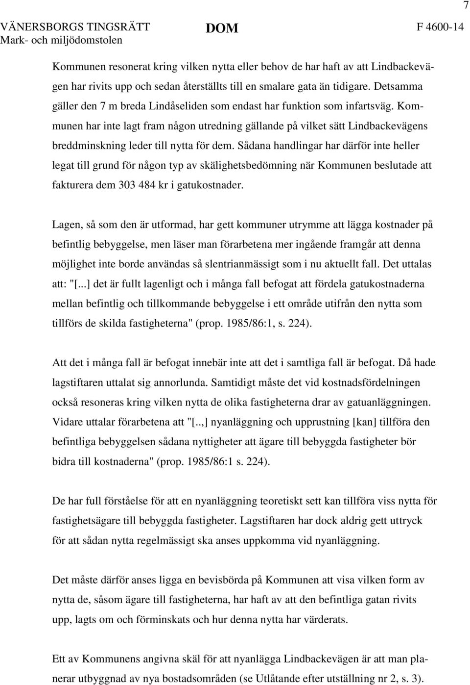 Kommunen har inte lagt fram någon utredning gällande på vilket sätt Lindbackevägens breddminskning leder till nytta för dem.