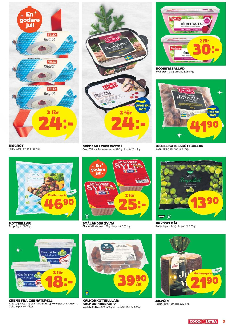 Jfr-pris 62:50/kg. BRYSSELKÅL Coop. Fryst. 550 g. Jfr-pris 25:27/kg. 18 k 39)= /st Medlemspriss 21)= CREME FRAICHE NATURELL Arla. Välj mellan 15 och 34%.