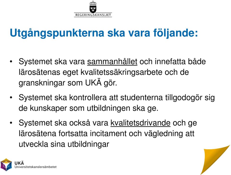 Systemet ska kontrollera att studenterna tillgodogör sig de kunskaper som utbildningen ska ge.