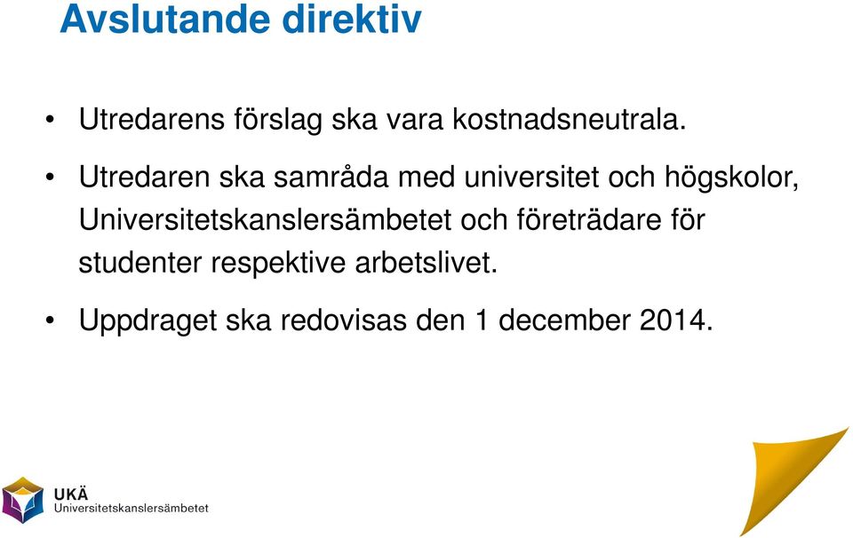 Utredaren ska samråda med universitet och högskolor,