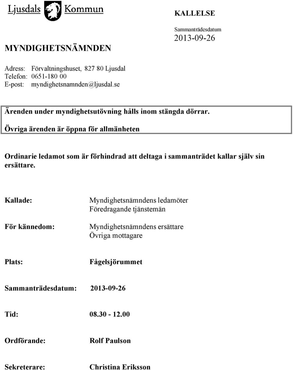 Övriga ärenden är öppna för allmänheten Ordinarie ledamot som är förhindrad att deltaga i sammanträdet kallar själv sin ersättare.