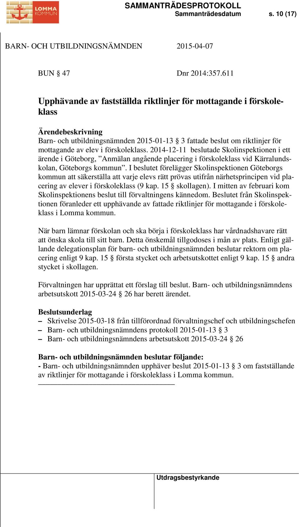 2014-12-11 beslutade Skolinspektionen i ett ärende i Göteborg, Anmälan angående placering i förskoleklass vid Kärralundskolan, Göteborgs kommun.
