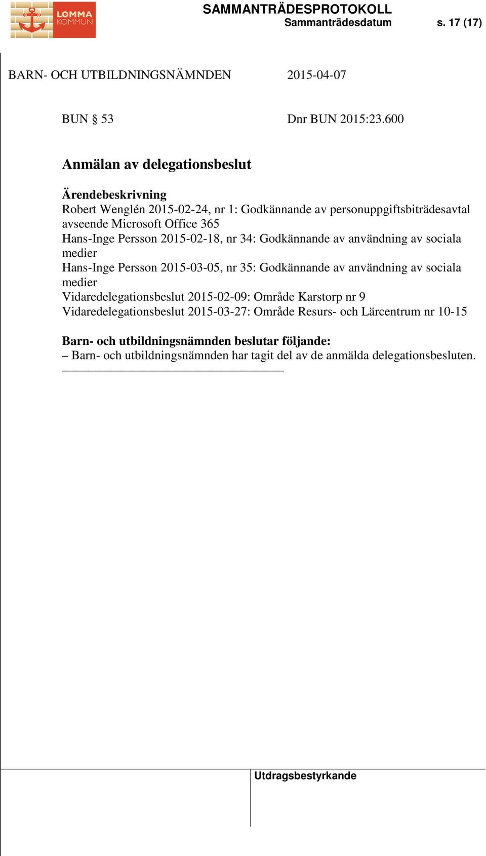 Hans-Inge Persson 2015-02-18, nr 34: Godkännande av användning av sociala medier Hans-Inge Persson 2015-03-05, nr 35: Godkännande av