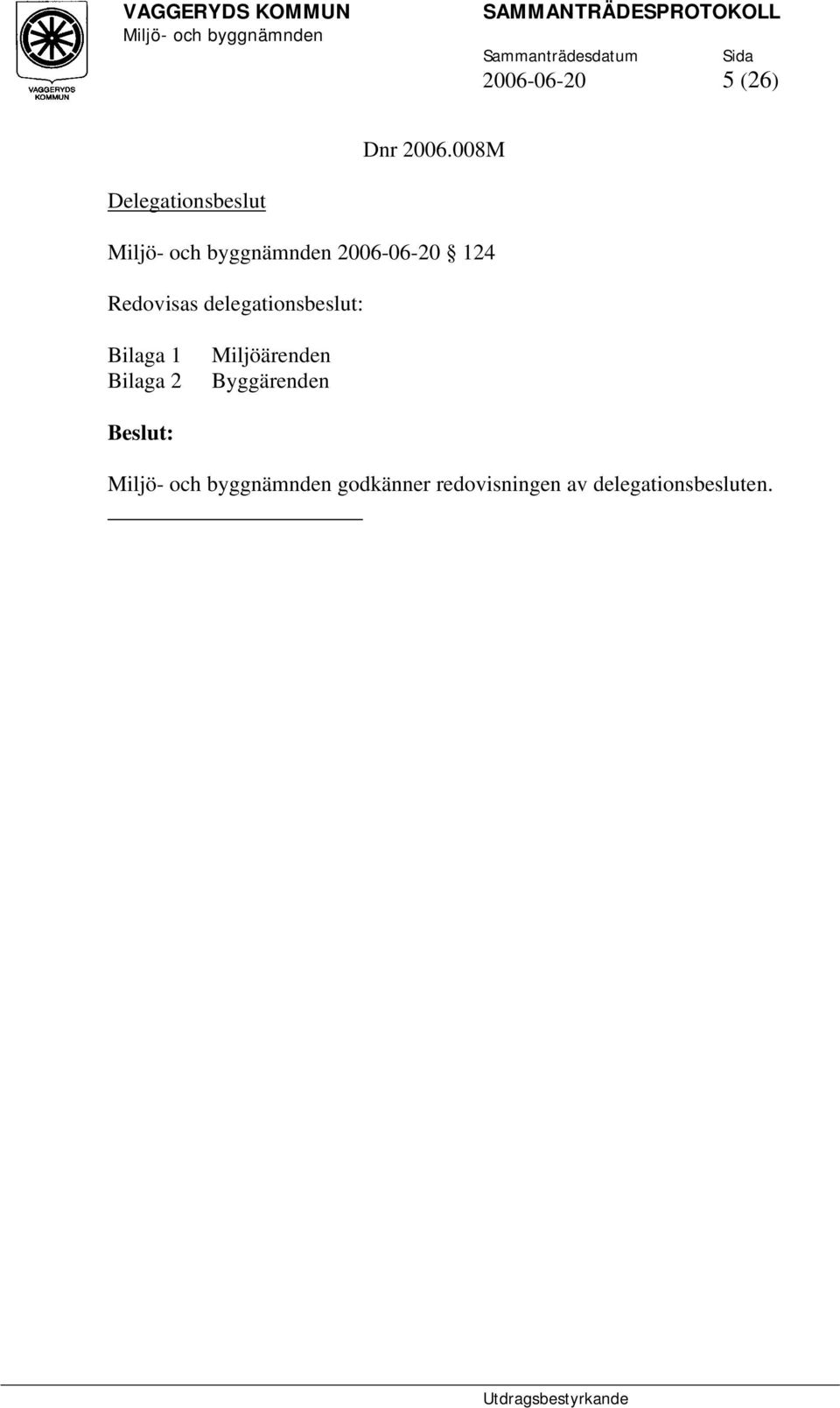 Redovisas delegationsbeslut: Bilaga 1 Bilaga