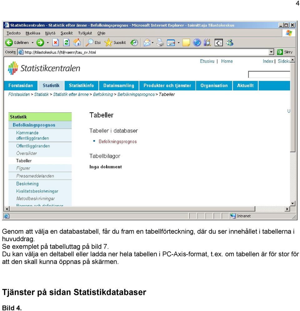 Du kan välja en deltabell eller ladda ner hela tabellen i PC-Axis-format, t.ex.