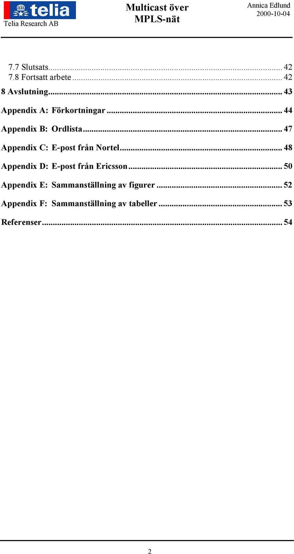 .. 47 Appendix C: E-post från Nortel... 48 Appendix D: E-post från Ericsson.