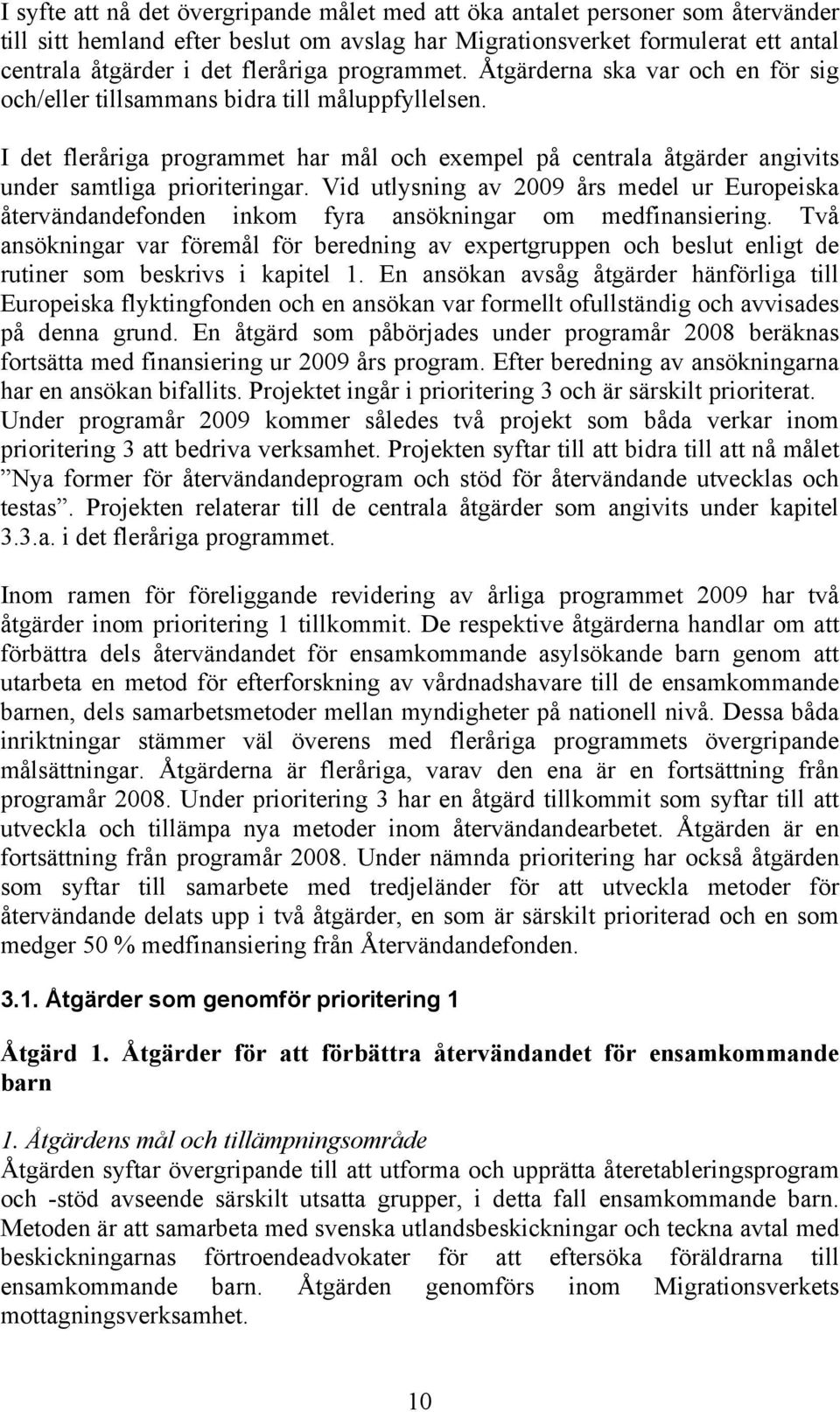 I det fleråriga programmet har mål och exempel på centrala åtgärder angivits under samtliga prioriteringar.