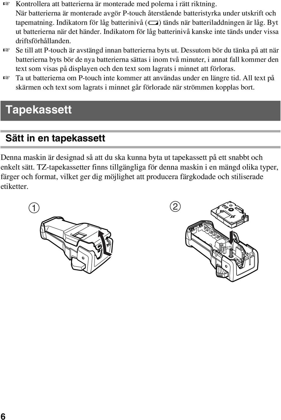 Se till att P-touch är avstängd innan batterierna byts ut.