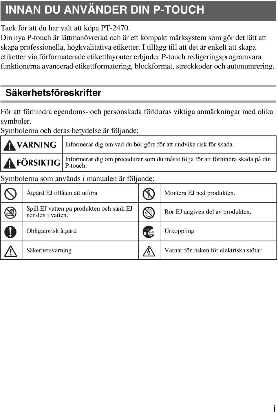 I tillägg till att det är enkelt att skapa etiketter via förformaterade etikettlayouter erbjuder P-touch redigeringsprogramvara funktionerna avancerad etikettformatering, blockformat, streckkoder och