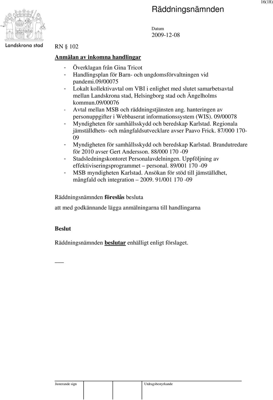 hanteringen av personuppgifter i Webbaserat informationssystem (WIS). 09/00078 - Myndigheten för samhållsskydd och beredskap Karlstad.