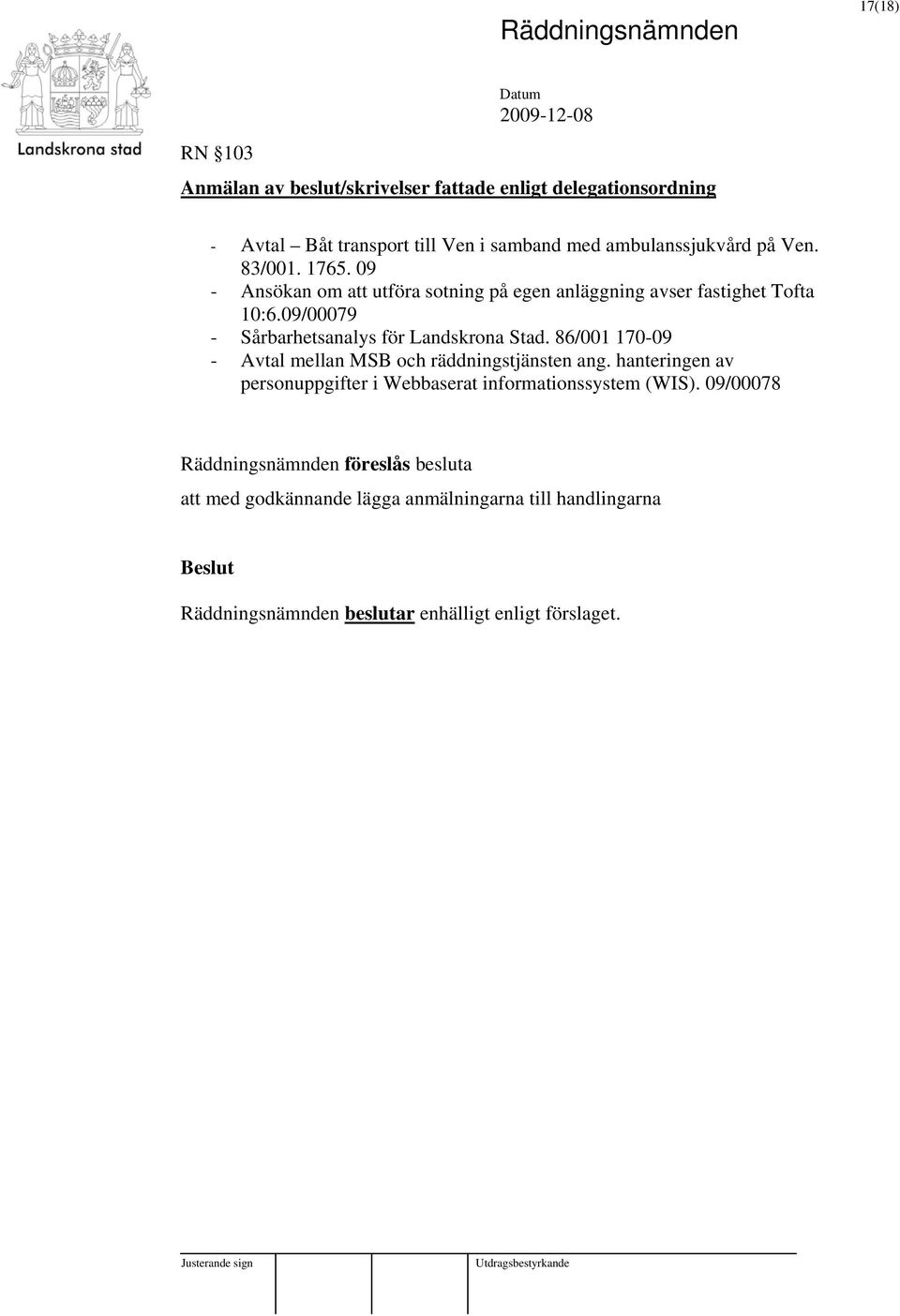 09/00079 - Sårbarhetsanalys för Landskrona Stad. 86/001 170-09 - Avtal mellan MSB och räddningstjänsten ang.