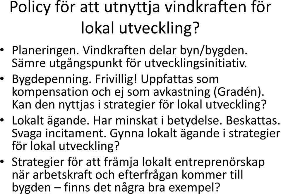 Kan den nyttjas i strategier för lokal utveckling? Lokalt ägande. Har minskat i betydelse. Beskattas. Svaga incitament.
