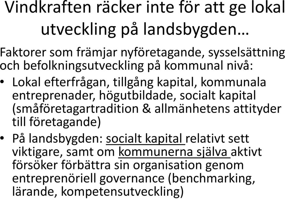 kapital (småföretagartradition & allmänhetens attityder till företagande) På landsbygden: socialt kapital relativt sett viktigare,
