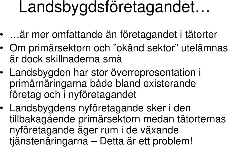 bland existerande företag och i nyföretagandet Landsbygdens nyföretagande sker i den tillbakagående