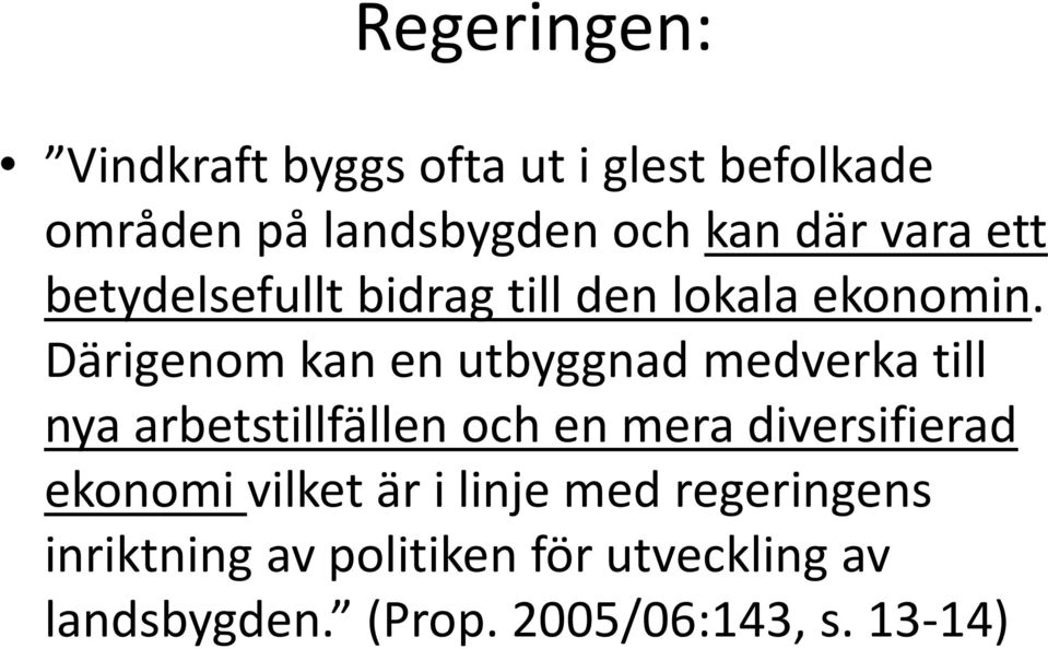 Därigenom kan en utbyggnad medverka till nya arbetstillfällen och en mera diversifierad