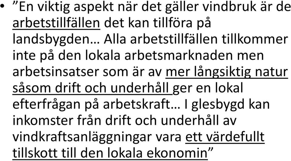 långsiktig natur såsom drift och underhåll ger en lokal efterfrågan på arbetskraft I glesbygd kan