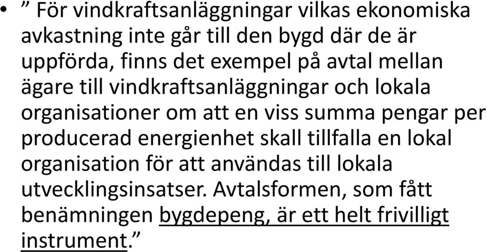 viss summa pengar per producerad energienhet skall tillfalla en lokal organisation för att användas