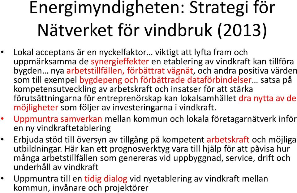 stärka förutsättningarna för entreprenörskap kan lokalsamhället dra nytta av de möjligheter som följer av investeringarna i vindkraft.
