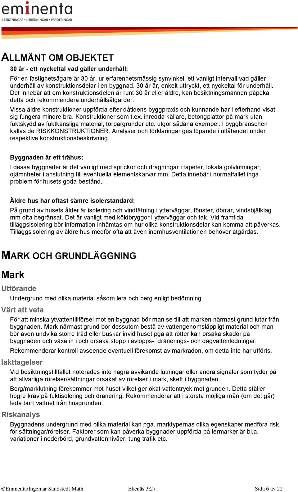 Det innebär att om konstruktionsdelen är runt 30 år eller äldre, kan besiktningsmannen påpeka detta och rekommendera underhållsåtgärder.