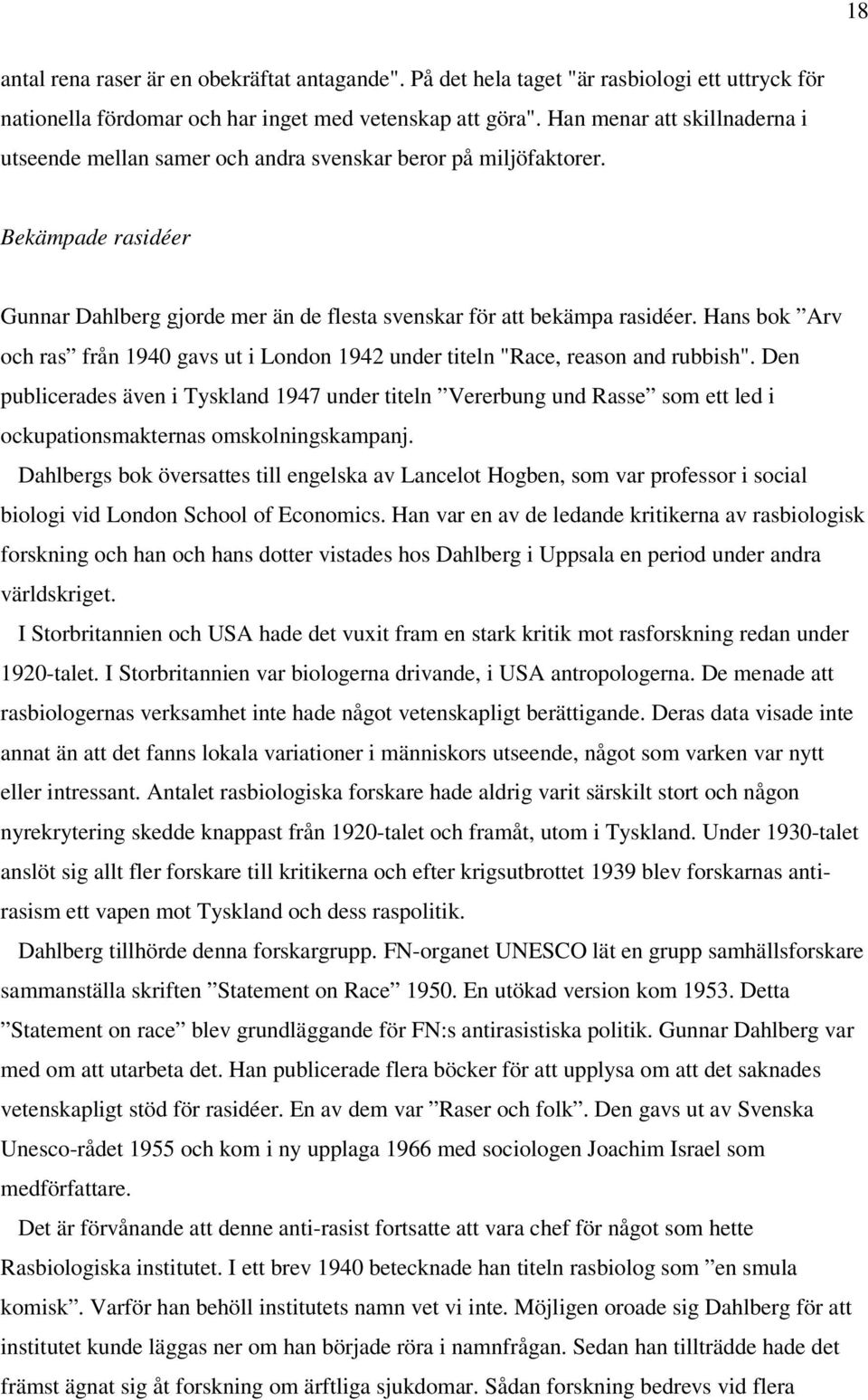 Hans bok Arv och ras från 1940 gavs ut i London 1942 under titeln "Race, reason and rubbish".