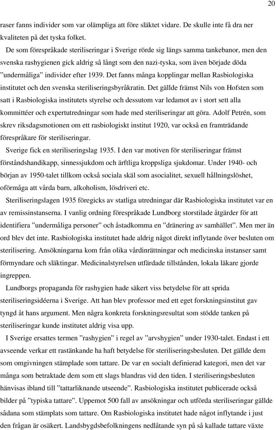 1939. Det fanns många kopplingar mellan Rasbiologiska institutet och den svenska steriliseringsbyråkratin.