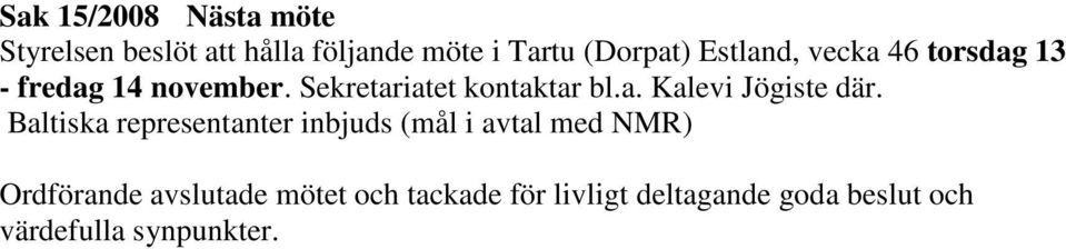 Baltiska representanter inbjuds (mål i avtal med NMR) Ordförande avslutade mötet