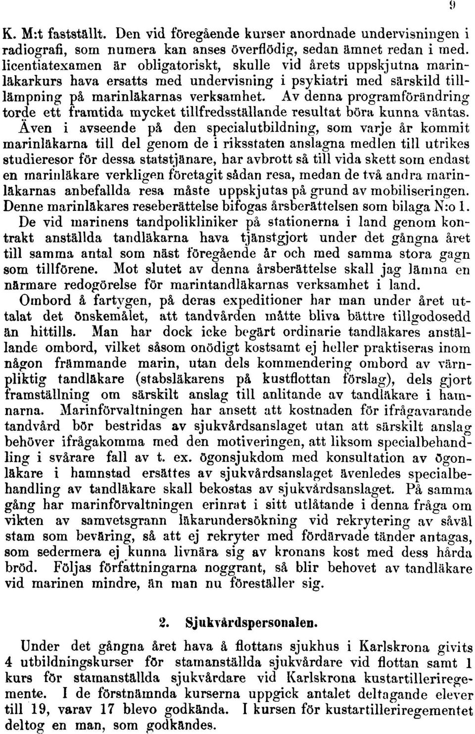 Av denna programförändring torde ett framtida mycket tillfredsställande resultat böra kunna väntas.