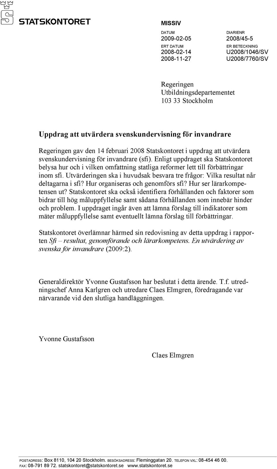 Enligt uppdraget ska Statskontoret belysa hur och i vilken omfattning statliga reformer lett till förbättringar inom sfi.