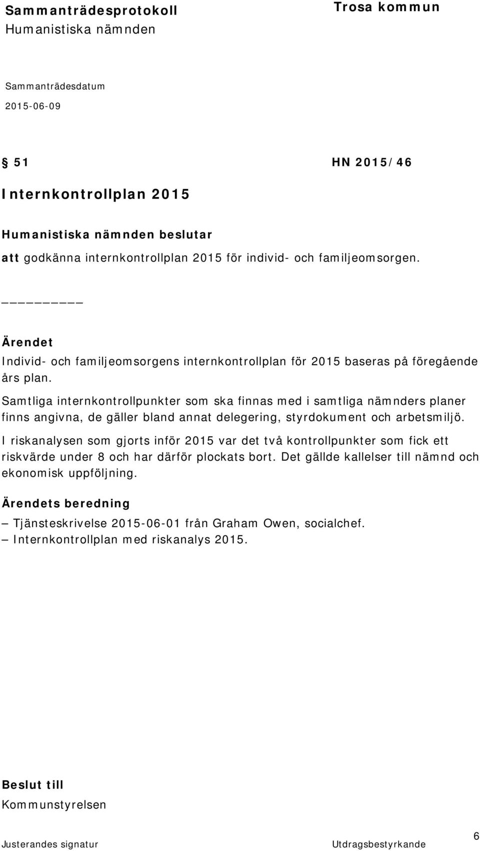 Samtliga internkontrollpunkter som ska finnas med i samtliga nämnders planer finns angivna, de gäller bland annat delegering, styrdokument och arbetsmiljö.