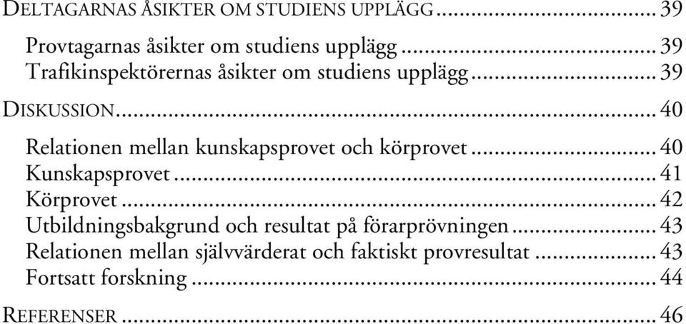 .. 40 Relationen mellan kunskapsprovet och körprovet... 40 Kunskapsprovet... 41 Körprovet.