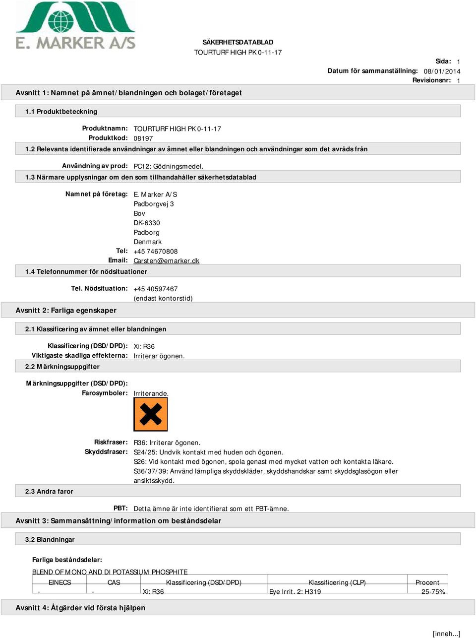 3 Närmare upplysningar om den som tillhandahåller säkerhetsdatablad Namnet på företag: E. Marker A/S Padborgvej 3 Bov DK-6330 Padborg Denmark Tel: +45 74670808 Email: Carsten@emarker.dk 1.