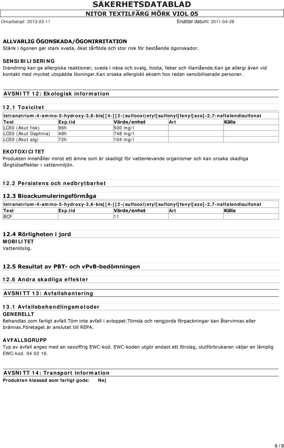 kan orsaka allergiskt eksem hos redan sensibiliserade personer. AVSNITT 12: Ekologisk information 12.