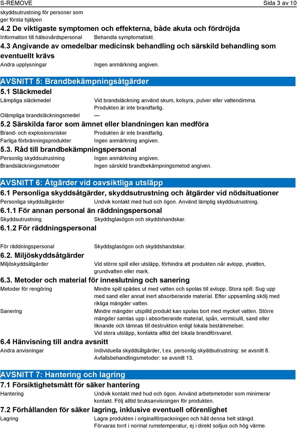 3 Angivande av omedelbar medicinsk behandling och särskild behandling som eventuellt krävs Andra upplysningar AVSNITT 5: Brandbekämpningsåtgärder 5.