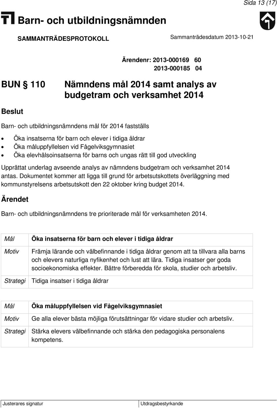 antas. Dokumentet kommer att ligga till grund för arbetsutskottets överläggning med kommunstyrelsens arbetsutskott den 22 oktober kring budget 2014.