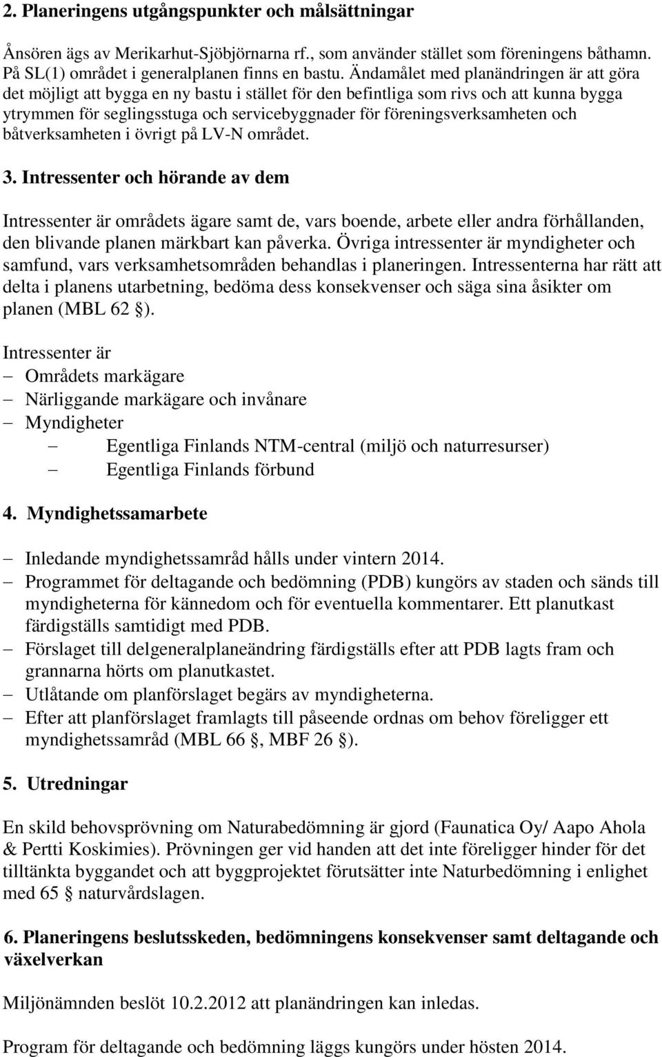 föreningsverksamheten och båtverksamheten i övrigt på LV-N området. 3.