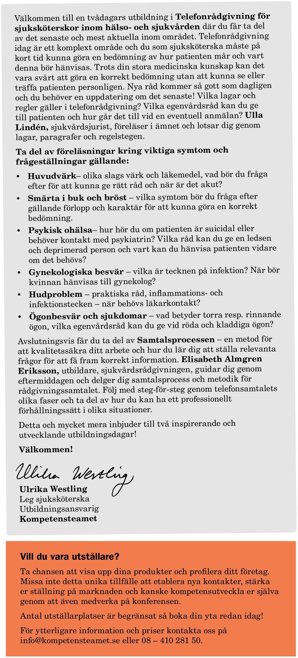 Trots din stora medicinska kunskap kan det vara svårt att göra en korrekt bedömning utan att kunna se eller träffa patienten personligen.