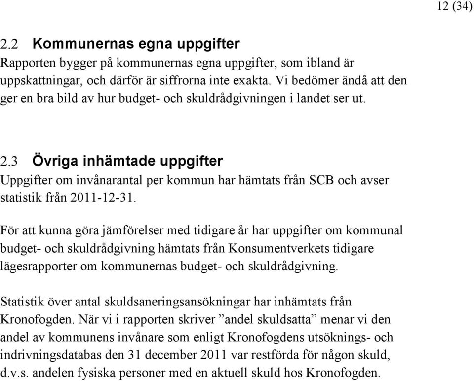 3 Övriga inhämtade uppgifter Uppgifter om invånarantal per kommun har hämtats från SCB och avser statistik från 2011-12-31.