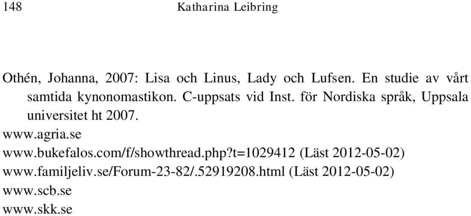 för Nordiska språk, Uppsala universitet ht 2007. www.agria.se www.bukefalos.