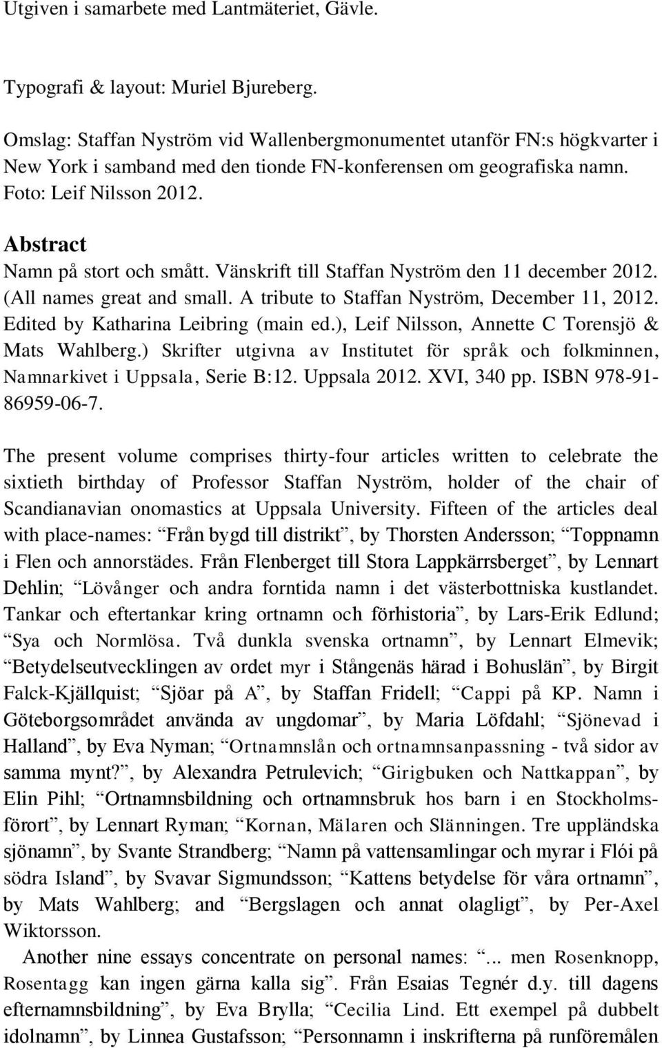 Abstract Namn på stort och smått. Vänskrift till Staffan Nyström den 11 december 2012. (All names great and small. A tribute to Staffan Nyström, December 11, 2012.