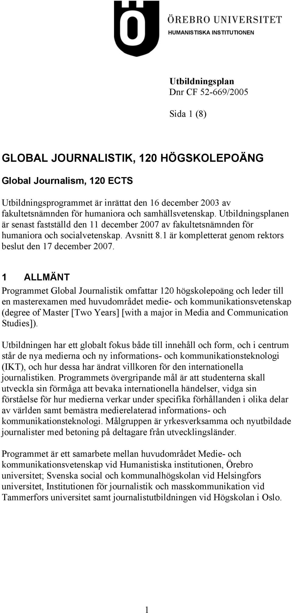 1 är kompletterat genom rektors beslut den 17 december 2007.