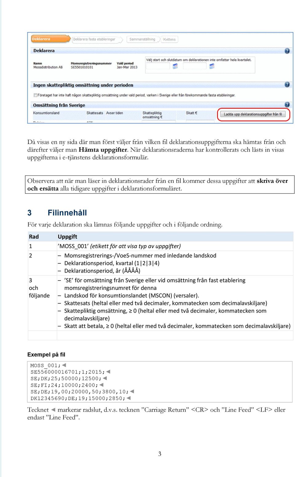 Observera att när man läser in deklarationsrader från en fil kommer dessa uppgifter att skriva över och ersätta alla tidigare uppgifter i deklarationsformuläret.