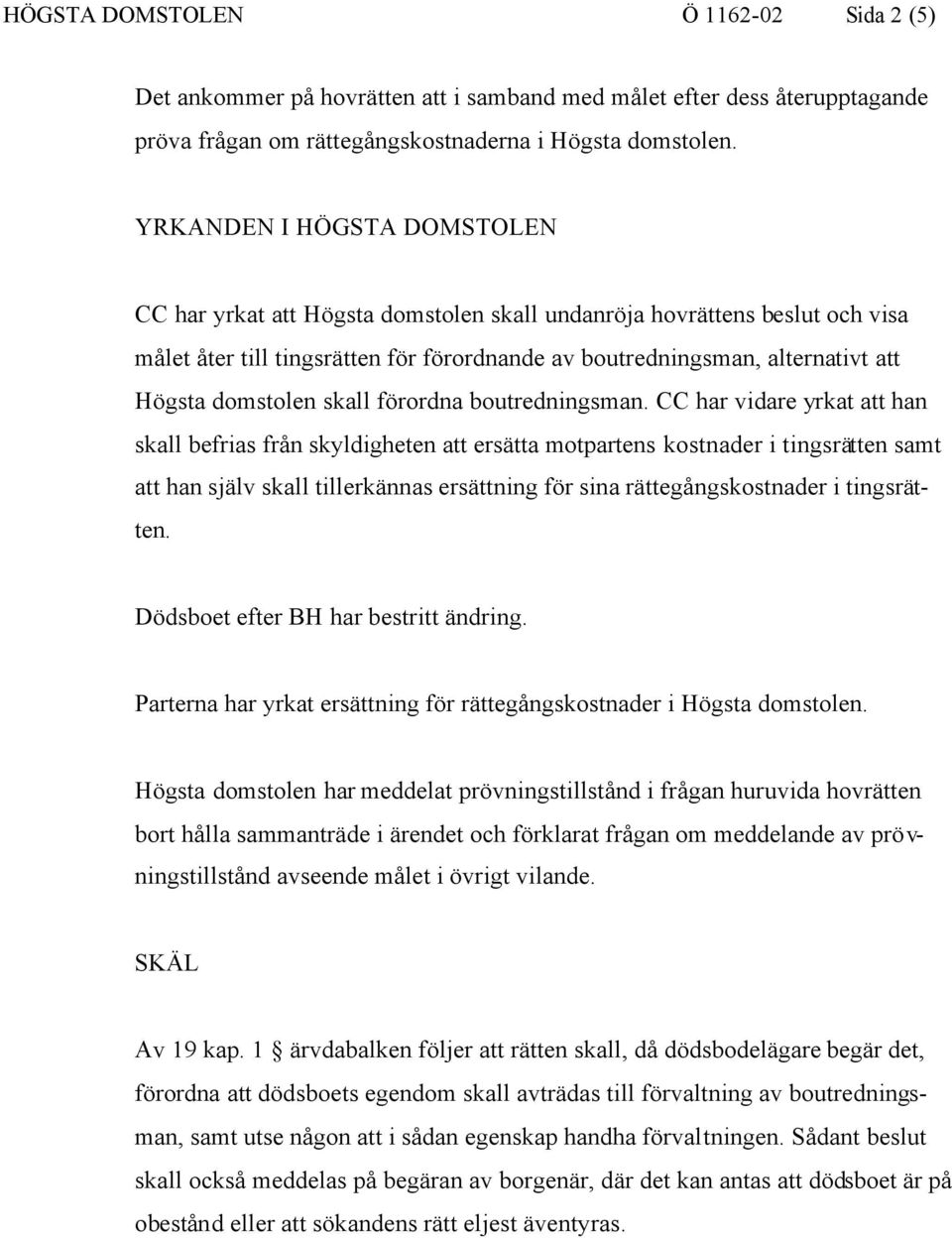 domstolen skall förordna boutredningsman.