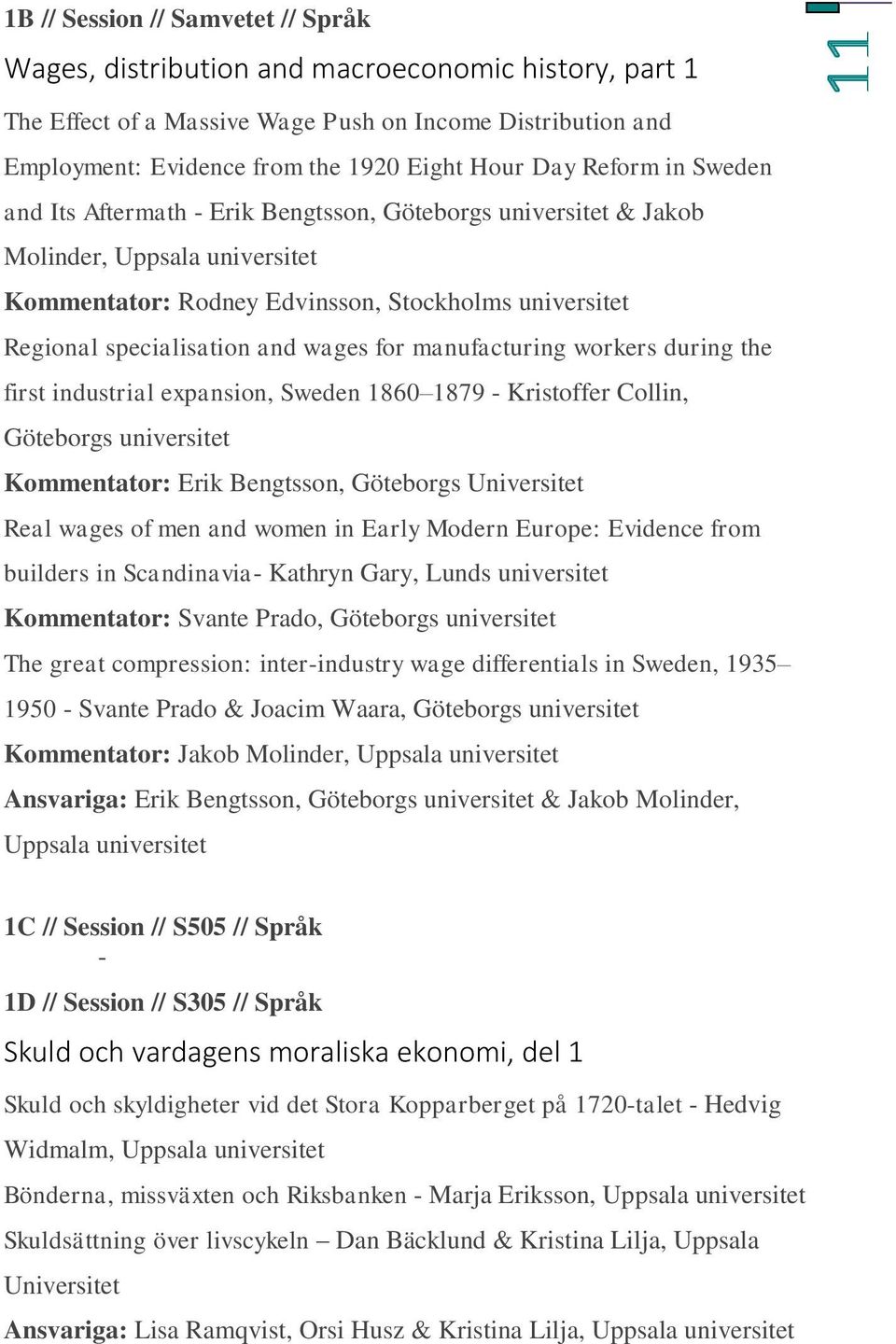 during the first industrial expansion, Sweden 1860 1879 - Kristoffer Collin, Göteborgs Kommentator: Erik Bengtsson, Göteborgs Universitet Real wages of men and women in Early Modern Europe: Evidence