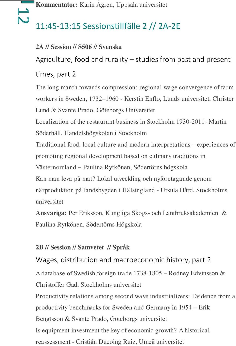 business in Stockholm 1930-2011- Martin Söderhäll, Handelshögskolan i Stockholm Traditional food, local culture and modern interpretations experiences of promoting regional development based on