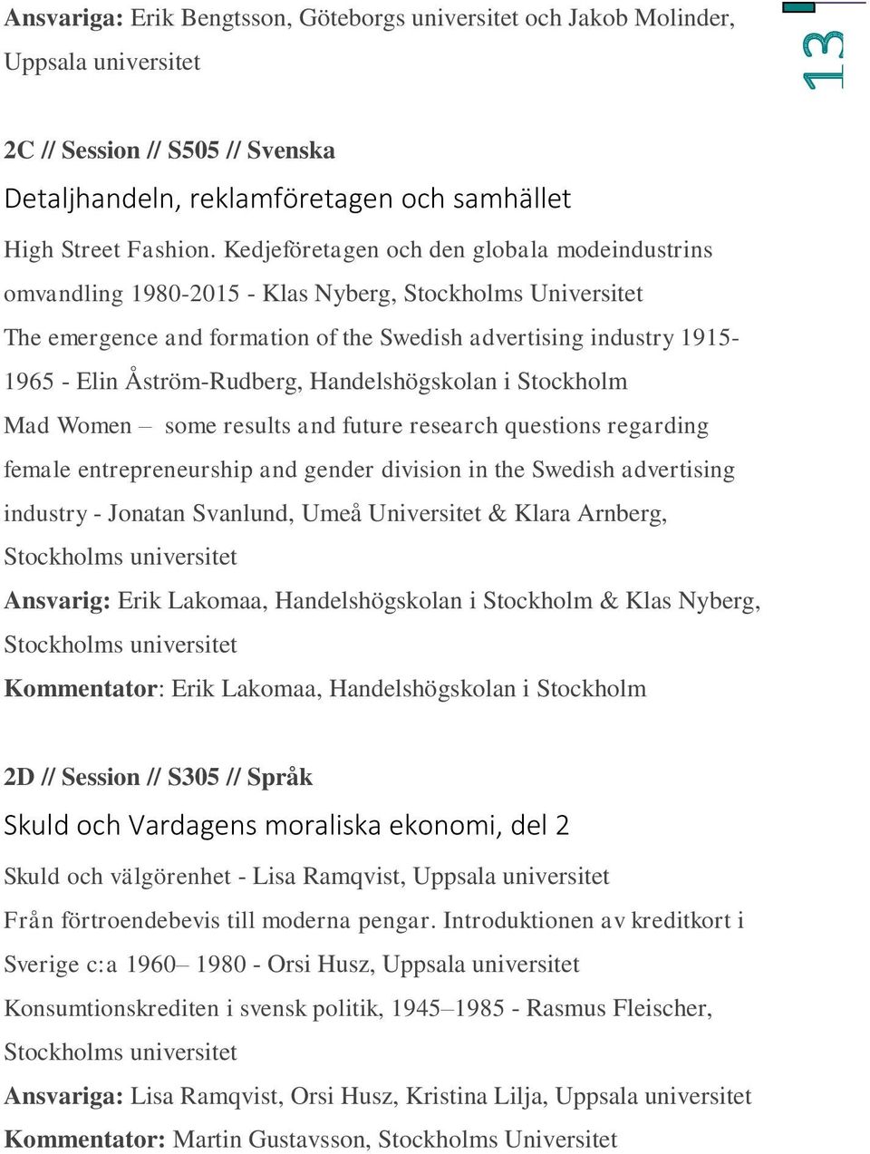 Åström-Rudberg, Handelshögskolan i Stockholm Mad Women some results and future research questions regarding female entrepreneurship and gender division in the Swedish advertising industry - Jonatan